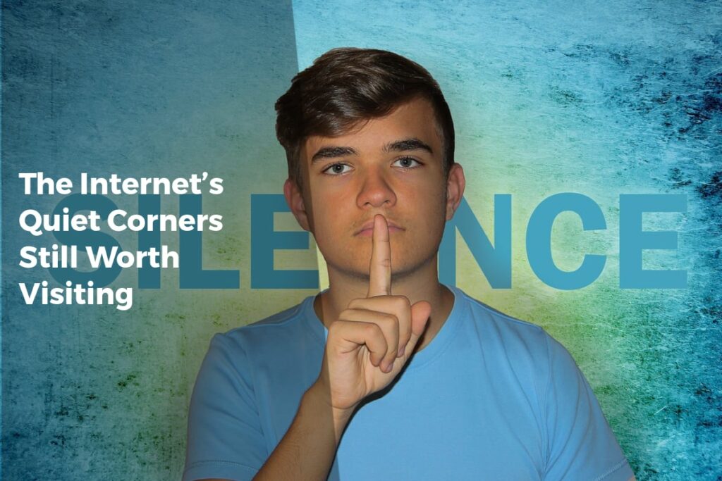 The Internet’s Quiet Corners Still Worth Visiting - Internet Discoveries