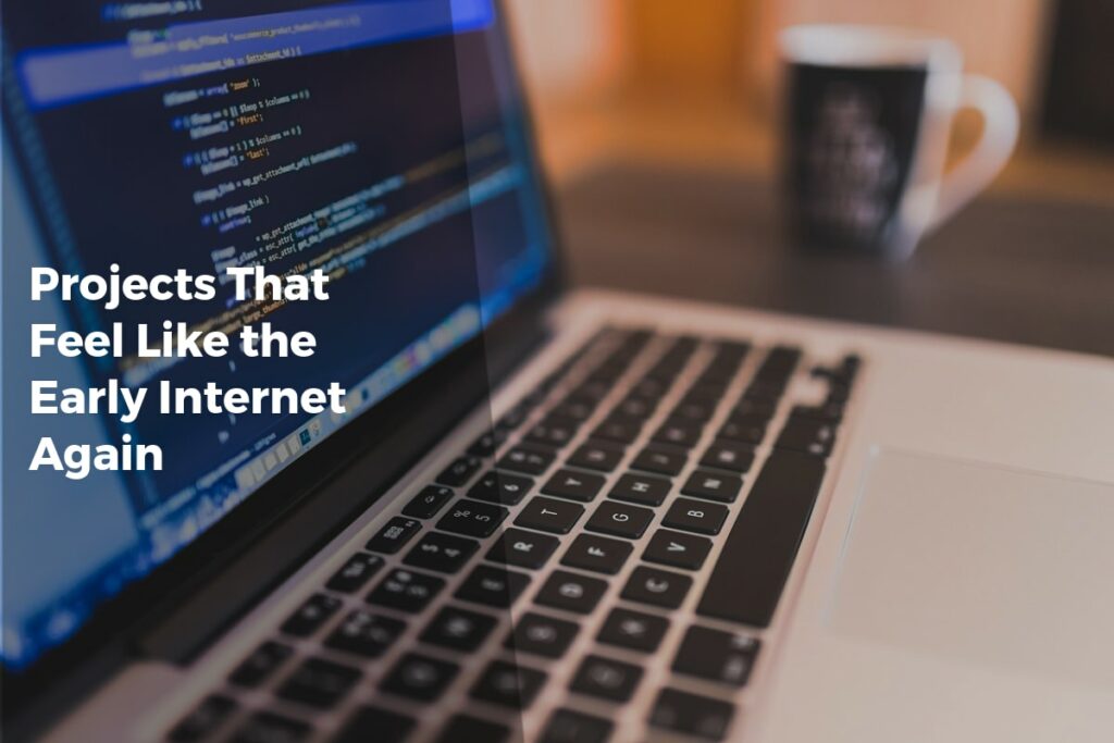 Projects That Feel Like the Early Internet Again - Internet Discoveries
